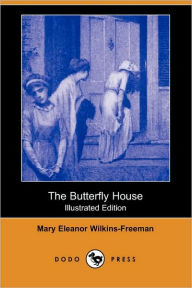Title: The Butterfly House (Illustrated Edition) (Dodo Press), Author: Mary Eleanor Wilkins-Freeman