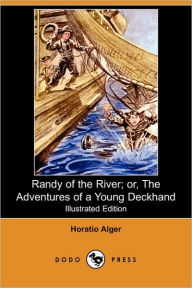 Title: Randy Of The River; Or, The Adventures Of A Young Deckhand (Illustrated Edition) (Dodo Press), Author: Horatio Alger