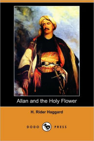 Title: Allan and the Holy Flower, Author: H. Rider Haggard