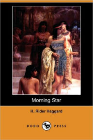 Title: Morning Star (Dodo Press), Author: H. Rider Haggard