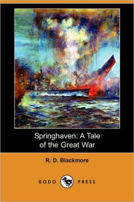 Title: Springhaven: A Tale of the Great War (Dodo Press), Author: R. D. Blackmore