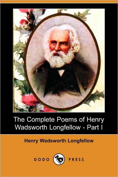 The Complete Poems of Henry Wadsworth Longfellow - Part I (Dodo Press ...