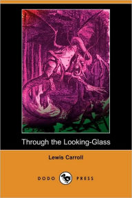 Title: Through The Looking-Glass (Dodo Press), Author: Lewis Carroll