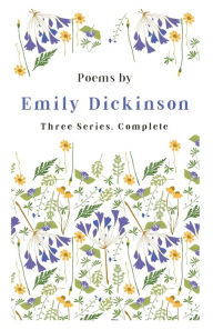 Title: Poems by Emily Dickinson - Three Series, Complete: With an Introductory Excerpt by Martha Dickinson Bianchi, Author: Emily Dickinson