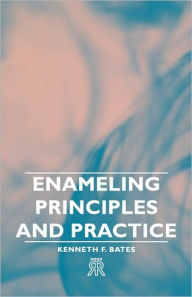 Title: Enameling Principles and Practice, Author: Kenneth F Bates