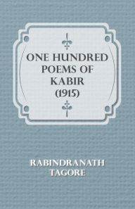 Title: One Hundred Poems of Kabir (1915), Author: Rabindranath Tagore