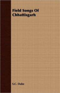 Title: Field Songs Of Chhattisgarh, Author: S.C. Dube