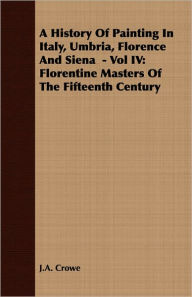 Title: A History Of Painting In Italy, Umbria, Florence And Siena - Vol Iv, Author: J.A. Crowe