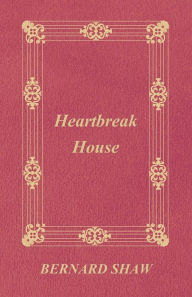 Title: Heartbreak House, Author: George Bernard Shaw