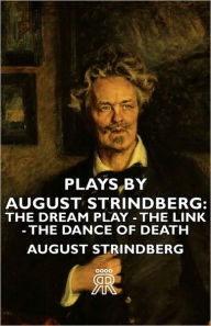 Title: Plays by August Strindberg: The Dream Play - The Link - The Dance of Death, Author: August Strindberg
