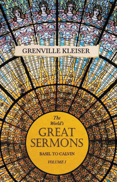 The Worlds Great Sermons - Basil To Calvin Volume I