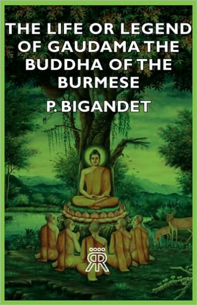 The Life or Legend of Gaudama - The Buddha of the Burmese