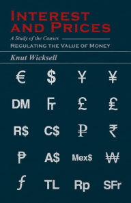 Title: Interest and Prices: A Study of the Causes Regulating the Value of Money, Author: Knut Wicksell