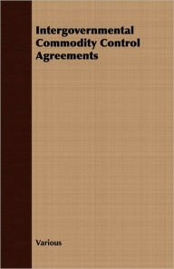 Title: Intergovernmental Commodity Control Agreements, Author: Various