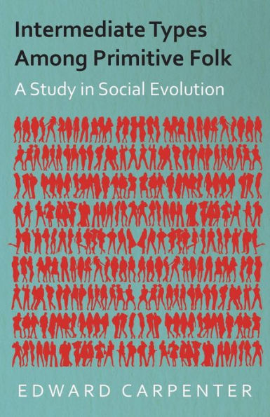 Intermediate Types Among Primitive Folk - A Study Social Evolution