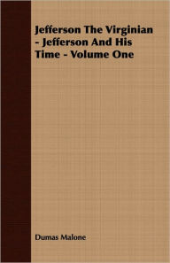 Title: Jefferson the Virginian: Jefferson and His Time, Volume 1, Author: Dumas Malone