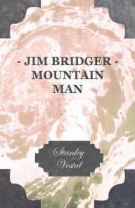 Title: Jim Bridger - Mountain Man, Author: Stanley Vestal