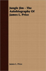 Jungle Jim - The Autobiography Of James L. Price