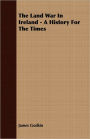 The Land War In Ireland - A History For The Times