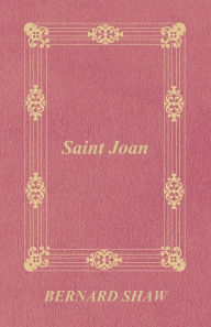 Title: Saint Joan, Author: George Bernard Shaw