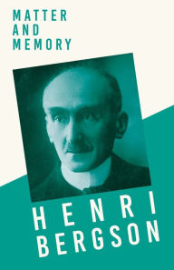 Title: Matter And Memory, Author: Henri Bergson