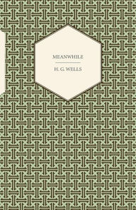 Title: Meanwhile, Author: H. G. Wells