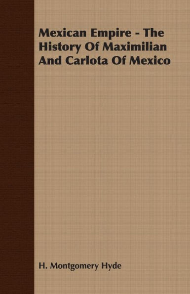 Mexican Empire - The History of Maximilian and Carlota Mexico