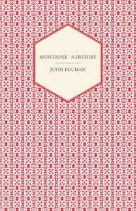 Title: Montrose - A History, Author: John Buchan