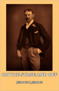 Title: On The Stage And Off, Author: Jerome K. Jerome