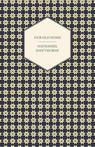 Title: Our Old Home, Author: Nathaniel Hawthorne