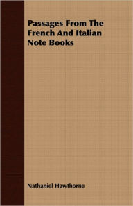 Title: Passages From The French And Italian Note Books, Author: Nathaniel Hawthorne