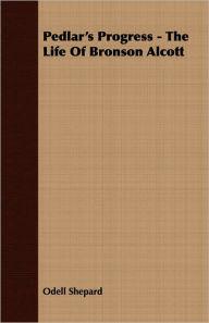 Title: Pedlar's Progress - The Life Of Bronson Alcott, Author: Odell Shepard