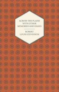Title: Across the Plains with Other Memories and Essays, Author: Robert Louis Stevenson