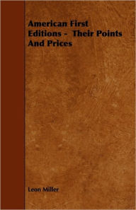 Title: American First Editions - Their Points And Prices, Author: Leon Miller