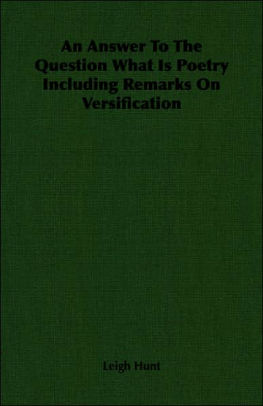 An Answer To The Question What Is Poetry? Including Remarks On Versification