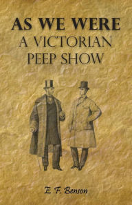 Title: As We Were - A Victorian Peep Show, Author: E F Benson