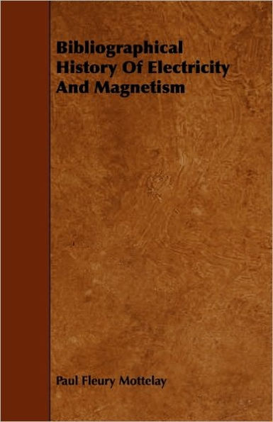 Bibliographical History of Electricity and Magnetism