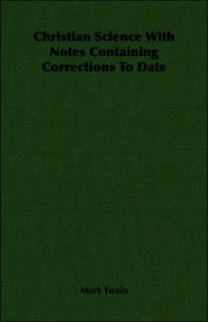 Title: Christian Science With Notes Containing Corrections To Date, Author: Mark Twain