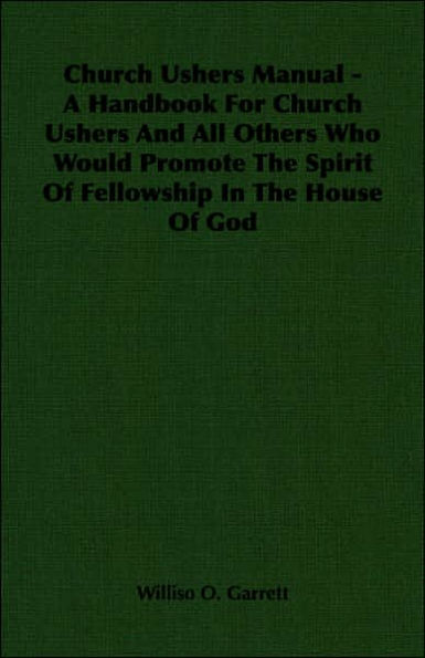 Church Ushers Manual - A Handbook for and All Others Who Would Promote the Spirit of Fellowship House God