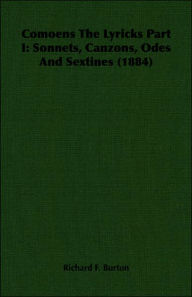 Title: Comoens the Lyricks Part I: Sonnets, Canzons, ODEs and Sextines (1884), Author: Richard Francis Burton