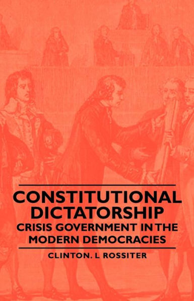 Constitutional Dictatorship - Crisis Government the Modern Democracies