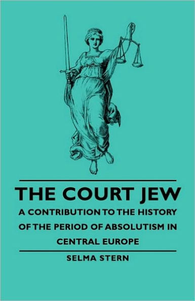 the Court Jew - A Contribution to History of Period Absolutism Central Europe