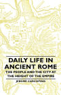 Daily Life In Ancient Rome - The People And The City At The Height Of The Empire