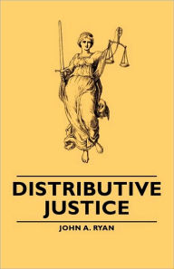 Title: Distributive Justice, Author: John A Ryan