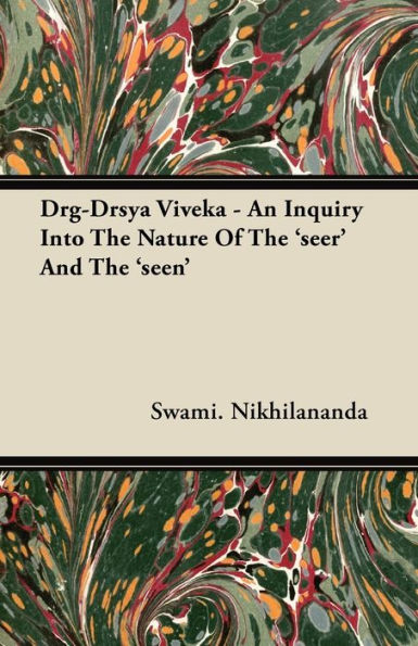 Drg-Drsya Viveka - An Inquiry Into The Nature Of 'seer' And 'seen'