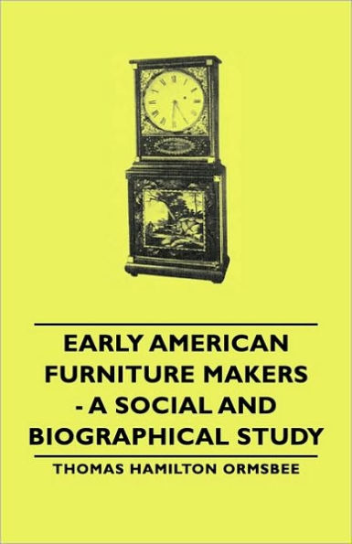 Early American Furniture Makers - A Social and Biographical Study