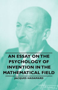 Title: An Essay on the Psychology of Invention in the Mathematical Field, Author: Jacques Hadamard