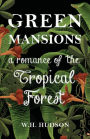 Green Mansions - A Romance of the Tropical Forest