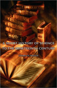 Title: A Short History of Science to the Nineteenth Century, Author: Charles Singer