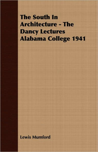 The South In Architecture - The Dancy Lectures Alabama College 1941